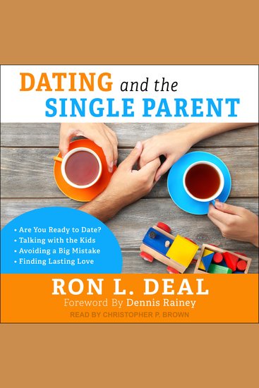 Dating and the Single Parent - *Are You Ready to Date? *Talking with the Kids *Avoiding a Big Mistake *Finding Lasting Love - cover