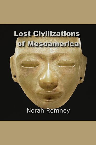 Lost Civilizations of Mesoamerica - Quest for the Ancient Origins of the Olmecs and other Mysterious Cultures - cover