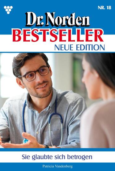 Sie glaubte sich betrogen - Dr Norden Bestseller – Neue Edition 18 – Arztroman - cover