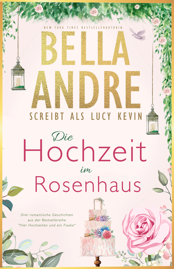 Die Hochzeit im Rosenhaus (Vier Hochzeiten und ein Fiasko Buch 1-3) - cover