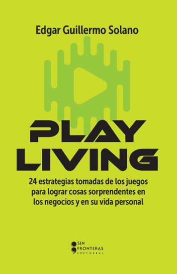 Play Living - 24 estrategias tomadas de los juegos para lograr cosas sorprendentes en los negocios y en su vida personal - cover