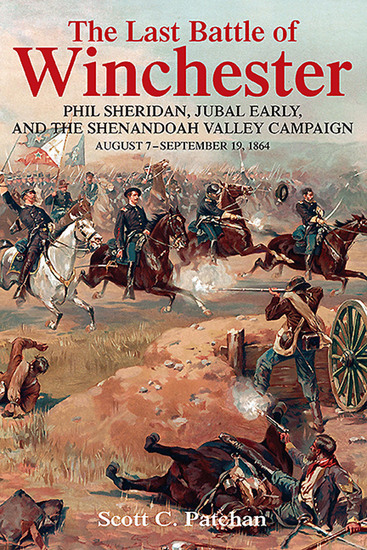 The Last Battle of Winchester - Phil Sheridan Jubal Early and the Shenandoah Valley Campaign August 7–September 19 1864 - cover