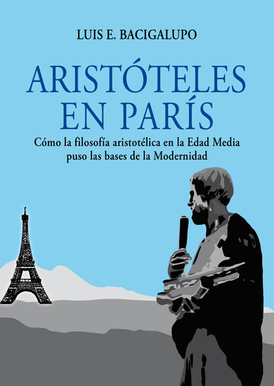 Aristóteles en París Cómo la filosofía aristotélica en la Edad Media puso las bases de la Modernidad - cover