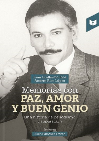 Memorias con paz amor y buen genio - Una historia de periodismo y superación - cover