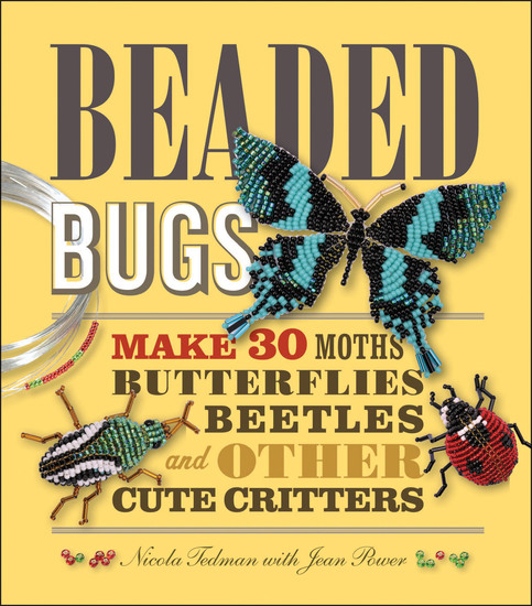 Beaded Bugs - Make 30 Moths Butterflies Beetles and Other Cute Critters - cover