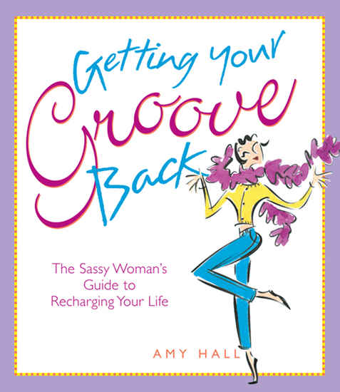Getting Your Groove Back - The Sassy Woman's Guide to Recharging Your Life - cover