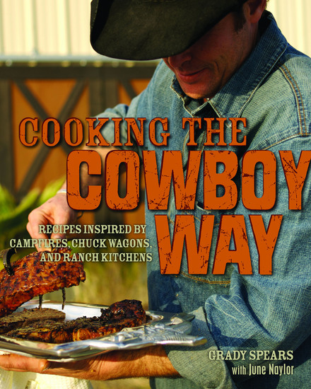 Cooking the Cowboy Way - Recipes Inspired by Campfires Chuck Wagons and Ranch Kitchens - cover