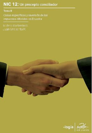 NIC 12 Un precepto conciliador - Casos específicos y reversión de los impuestos diferidos en Ecuador Tomo II - cover