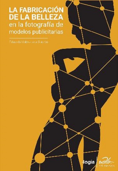 La fabricación de la belleza - Una mirada antropológica al book fotográfico de modelos publicitarias (150 ej) - cover