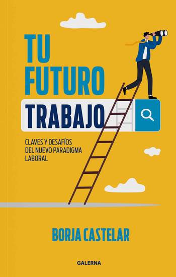 Tu futuro trabajo - Claves y desafíos del nuevo paradigma laboral - cover
