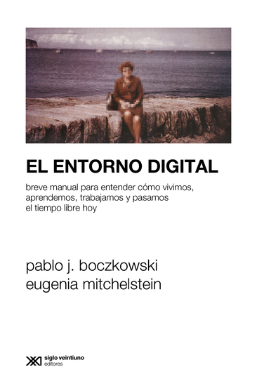 El entorno digital - Breve manual para entender cómo vivimos aprendemos trabajamos y pasamos el tiempo libre hoy - cover