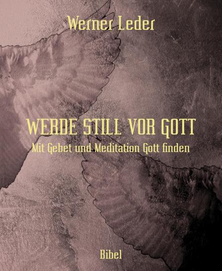 WERDE STILL VOR GOTT - Mit Gebet und Meditation Gott finden - cover
