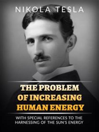 The Problem of Increasing Human Energy - With Special Reference to the Harnessing of the Sun's Energy - cover