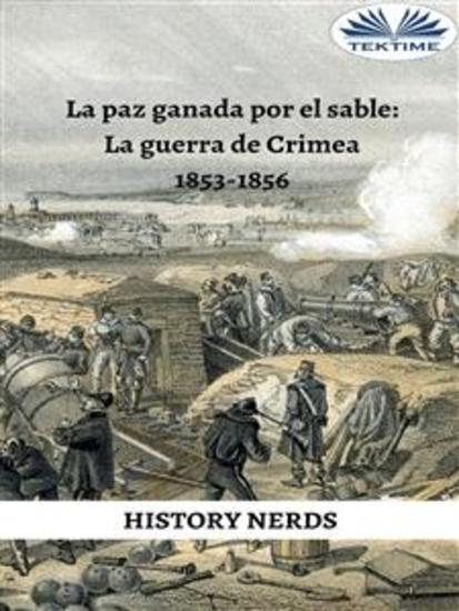 La Paz Ganada Por El Sable - La Guerra De Crimea 1853-1856 - cover