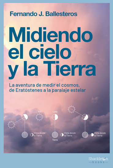 Midiendo el cielo y la Tierra - La aventura de medir el cosmos de Eratóstenes a la paralaje estelar - cover