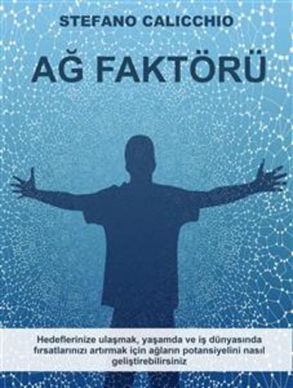 Ağ Faktörü - Hedeflerinize ulaşmak yaşamda ve iş dünyasında fırsatlarınızı artırmak için ağların potansiyelini nasıl geliştirebilirsiniz - cover