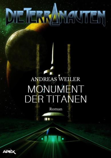 DIE TERRANAUTEN: MONUMENT DER TITANEN - Die große Science-Fiction-Saga! - cover