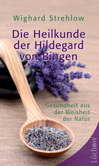 Die Heilkunde der Hildegard von Bingen - Gesundheit aus der Weisheit der Natur - cover