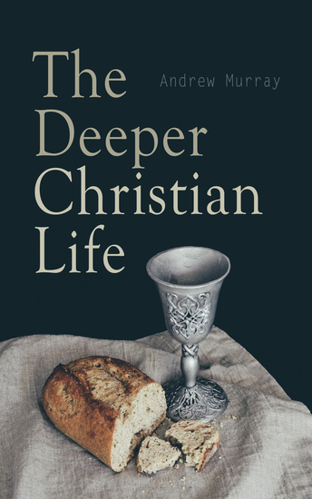 The Deeper Christian Life - An Aid to Its Attainment - cover