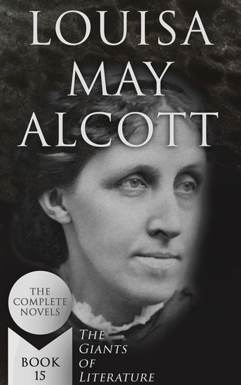 Louisa May Alcott: The Complete Novels (The Giants of Literature - Book 15) - cover