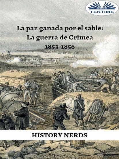 La Paz Ganada Por El Sable - La Guerra De Crimea 1853-1856 - cover