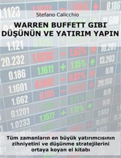Warren Buffett gibi düşünün ve yatırım yapın - Tüm zamanların en büyük yatırımcısının zihniyetini ve düşünme stratejilerini ortaya koyan el kitabı - cover