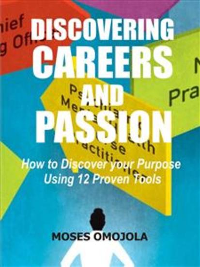 Discovering Careers And Passion - How to Discover your Purpose Using 12 Proven Tools - cover