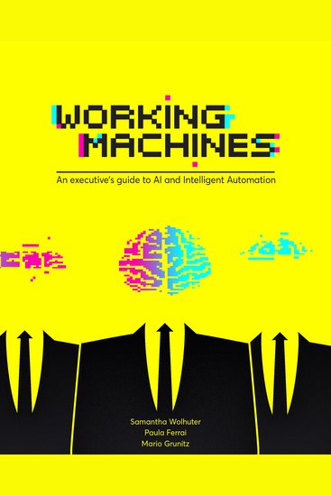 Working Machines - An executive’s guide to AI and Intelligent Automation - cover