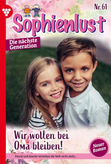 Wir wollen bei Oma bleiben! - Sophienlust - Die nächste Generation 61 – Familienroman - cover