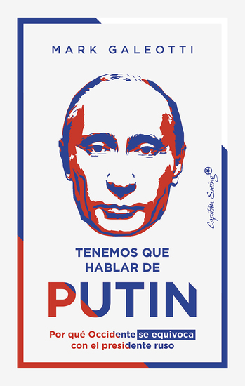 Tenemos que hablar de Putin - Por qué Occidente se equivoca con el presidente ruso - cover