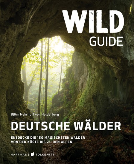 Wild Guide Deutsche Wälder - Entdecke die 150 magischsten Wälder von der Küste bis zu den Alpen - cover