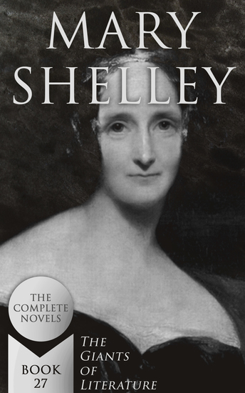 Mary Shelley: The Complete Novels (The Giants of Literature - Book 27) - cover