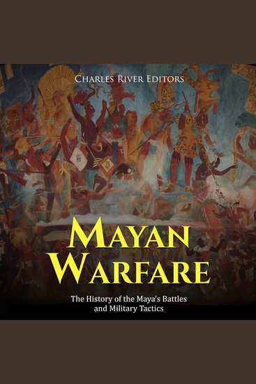 Mayan Warfare: The History of the Maya’s Battles and Military Tactics - cover
