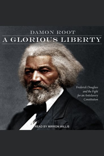 A Glorious Liberty - Frederick Douglass and the Fight for an Antislavery Constitution - cover