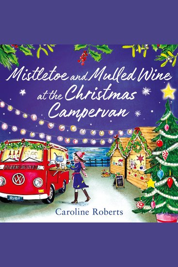Mistletoe and Mulled Wine at the Christmas Campervan: The heartwarming joyful new Christmas romance novel from the bestselling author (The Cosy Campervan Series Book 2) - cover