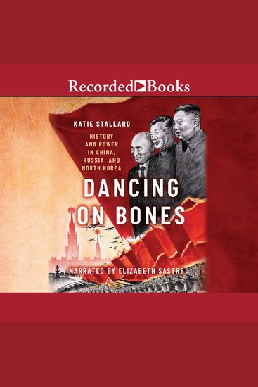 Dancing on Bones - History and Power in China Russia and North Korea - cover