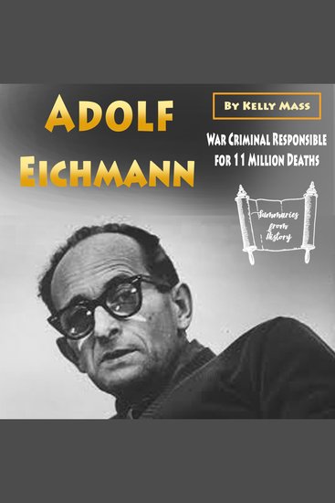 Adolf Eichmann - War Criminal Responsible for 11 Million Deaths - cover