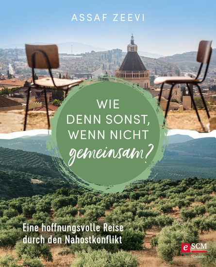 Wie denn sonst wenn nicht gemeinsam? - Eine hoffnungsvolle Reise durch den Nahostkonflikt - cover