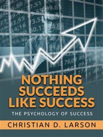 Nothing Succeeds like Success - The Psychology of Success - cover