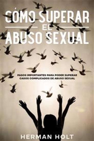 Cómo Superar el Abuso Sexual - Pasos Importantes para Poder Superar Casos Complicados de Abuso Sexual - cover