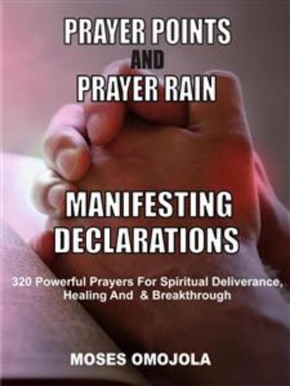 Prayer points and prayer rain manifesting declarations - 320 Powerful prayers for spiritual deliverance healing and breakthrough - cover