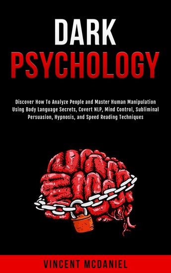 Dark Psychology - Discover How To Analyze People and Master Human Manipulation Using Body Language Secrets Covert NLP Mind Control Subliminal Persuasion Hypnosis and Speed Reading Techniques - cover