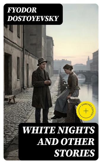 White Nights and Other Stories - Enriched edition Notes From Underground A Faint Heart A Christmas Tree and a Wedding Polzunov a little Hero - cover