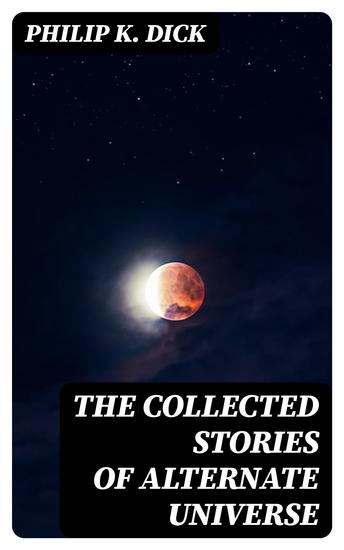 The Collected Stories of Alternate Universe - Collected Tales of Alternate Universe - cover