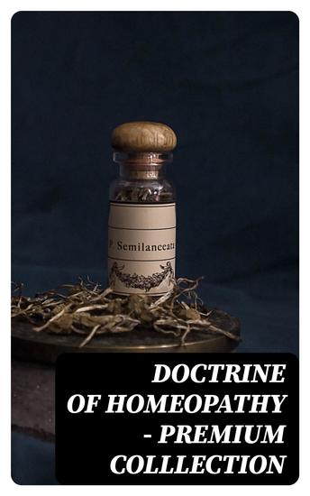 Doctrine of Homeopathy – Premium Colllection - Organon of Medicine Of the Homoeopathic Doctrines Homoeopathy as a Science… - cover