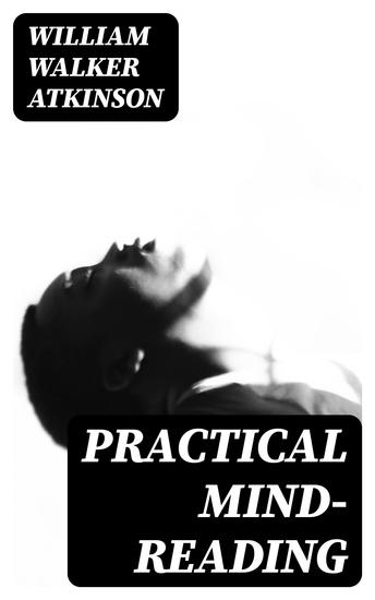 Practical Mind-Reading - A Course of Lessons on Thought-Transference Telepathy Mental-Currents Mental Rapport &c - cover