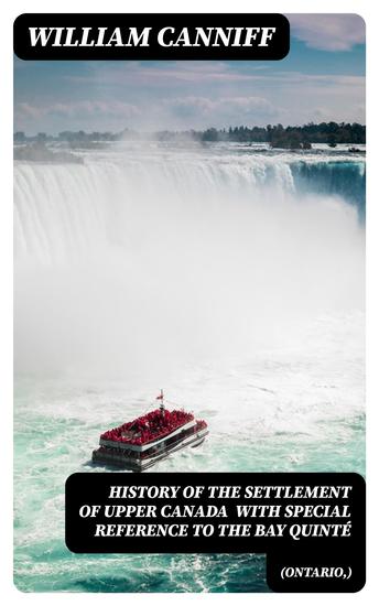 History of the settlement of Upper Canada (Ontario) with special reference to the Bay Quinté - cover