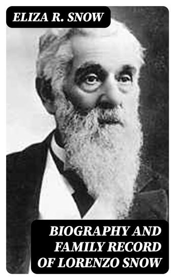 Biography and Family Record of Lorenzo Snow - One of the Twelve Apostles of the Church of Jesus Christ of Latter-day Saints - cover