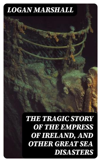 The Tragic Story of the Empress of Ireland and Other Great Sea Disasters - cover