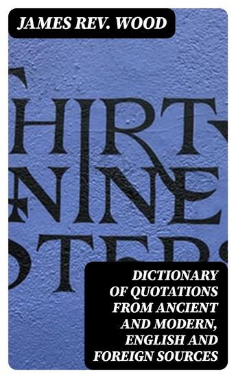 Dictionary of Quotations from Ancient and Modern English and Foreign Sources - cover